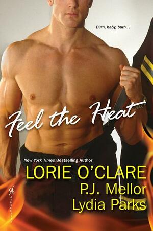 Feel the Heat by P.J. Mellor, Lydia Parks, Lorie O'Clare