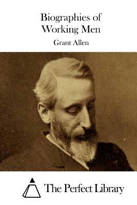 Biographies of Working Men by Grant Allen