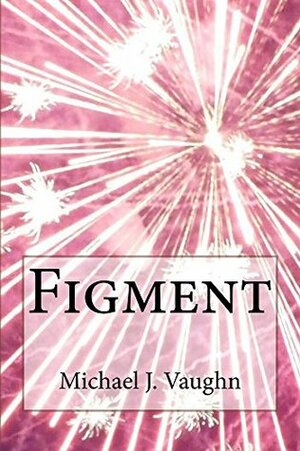 Figment by Michael J. Vaughn