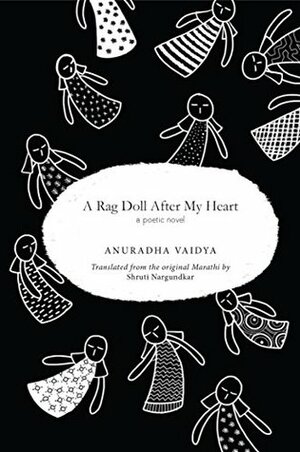 A Rag Doll After My Heart: A Poetic Novel by Anuradha Vaidya, Shruti Nargundkar