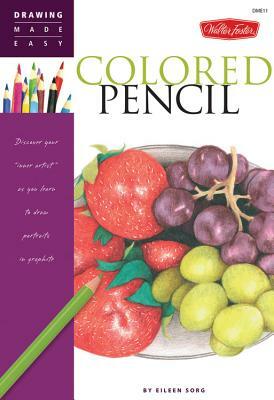 Colored Pencil: Discover Your "inner Artist" as You Learn to Draw a Range of Popular Subjects in Colored Pencil by Eileen Sorg