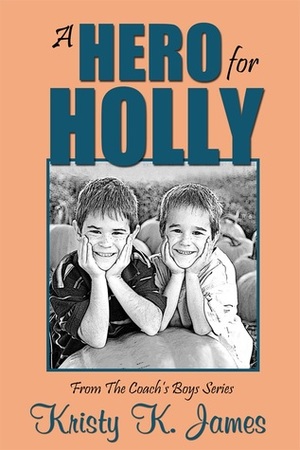 A Hero for Holly by Kristy K. James