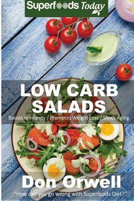 Low Carb Salads: Over 80 Quick & Easy Gluten Free Low Cholesterol Whole Foods Recipes full of Antioxidants & Phytochemicals by Don Orwell
