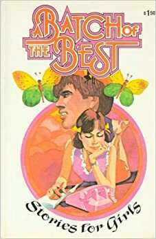 A Batch of the Best: Stories for Girls by Lucile Vaughan Payne, Mary Sellars, Jane Williams Pugel, Dorothy M. Johnson, Pauline Smith, Lorena K. Sample, N. Gretchen Greiner, Myrna Blyth, Loretta Strehlow, Pat Carlson, Sofi O’Bryan, Shirley Shapiro Pugh