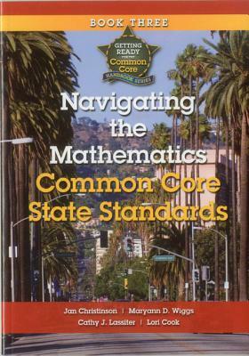 Navigating the Mathematics Common Core State Standards: Getting Ready for the Common Core Handbook Series by Jan Christinson, Maryann D. Wiggs