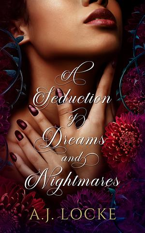 A Seduction of Dreams and Nightmares by A.J. Locke