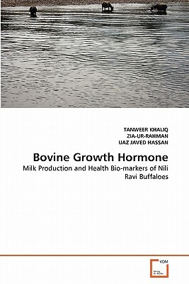 Bovine Growth Hormone by Javed Hassan Ijaz, Zia-Ur-Rahman, Khaliq Tanweer