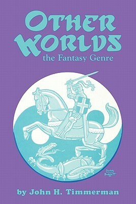 Other Worlds: The Fantasy Genre by John H. Timmerman