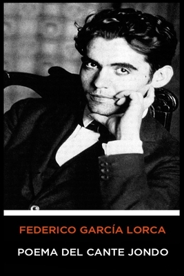 Federico García Lorca - Poema del Cante Jondo by Federico García Lorca