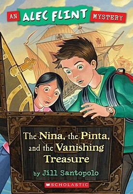 An Alec Flint Mystery #1: Nina, the Pinta, and the Vanishing Treasure by Jill Santopolo