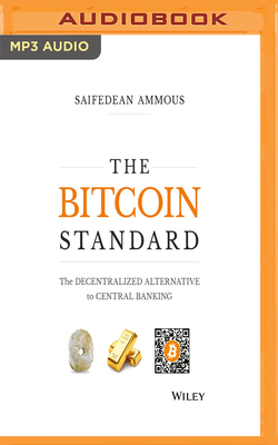 The Bitcoin Standard: The Decentralized Alternative to Central Banking by Saifedean Ammous