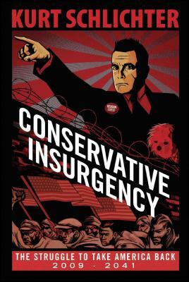 Conservative Insurgency: The Struggle to Take America Back 2013-2041 by Kurt Schlichter