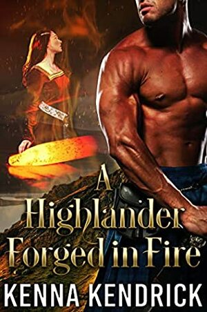 A Highlander Forged in Fire by Kenna Kendrick