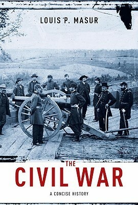 The Civil War: A Concise History by Louis P. Masur