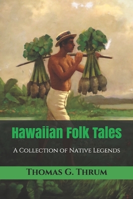 Hawaiian Folk Tales: A Collection of Native Legends by Thomas G. Thrum