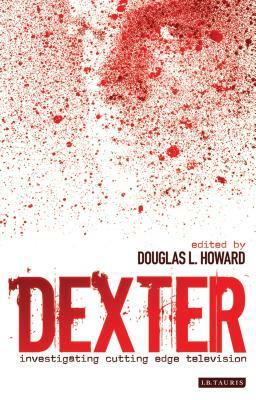 Dexter: Investigating Cutting Edge Television by 