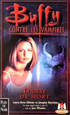 Buffy Contre Les Vampires. Danse De Mort by Josepha Sherman, Laura Anne Gilman