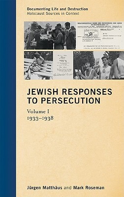 Jewish Responses to Persecution: 1933-1938 by Mark Roseman, Jürgen Matthäus