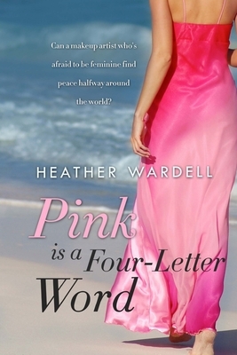 Pink is a Four-Letter Word by Heather Wardell