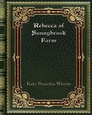 Rebecca of Sunnybrook Farm by Kate Douglas Wiggin