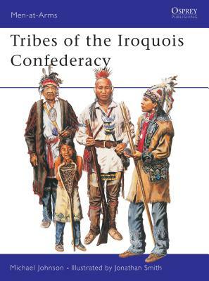 Tribes of the Iroquois Confederacy by Michael G. Johnson