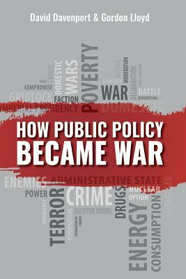 How Public Policy Became War by David Davenport, Gordon Lloyd