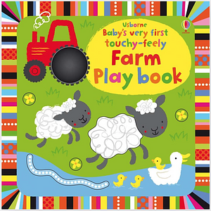 Baby's Very First Touchy-Feely Farm Play Book by Stella Baggott, Josephine Thompson
