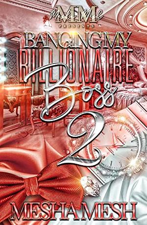 Banging My Billionaire Boss 2 by Mesha Mesh