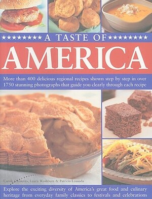 A Taste of America: More Than 400 Delicious Regional Recipes Shown Step by Step in Over 1750 Stunning Photographs That Guide You Clearly T by Laura Washburn, Carole Clements, Patricia Lousada