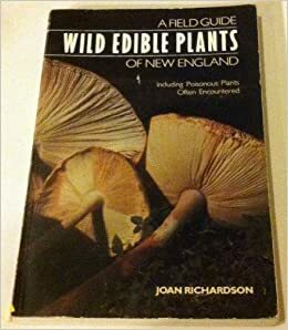 Wild Edible Plants Of New England: A Field Guide, Including Poisonous Plants Often Encountered by Joan Richardson