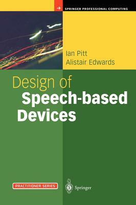 Design of Speech-Based Devices: A Practical Guide by Alistair Edwards, Ian Pitt