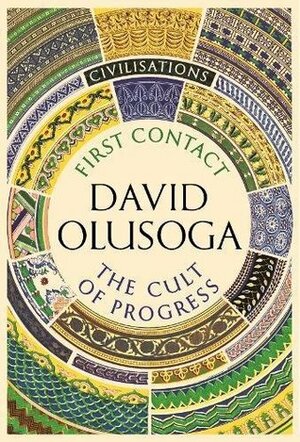 Civilisations: First Contact / The Cult of Progress: As seen on TV by David Olusoga