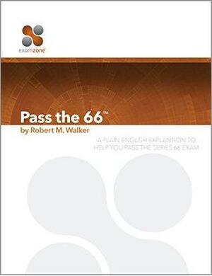 Pass The 66 - 2015: A Plain English Explanation To Help You Pass The Series 66 Exam by Robert Walker