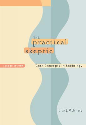 The Practical Skeptic: Core Concepts in Sociology by Lisa J. McIntyre