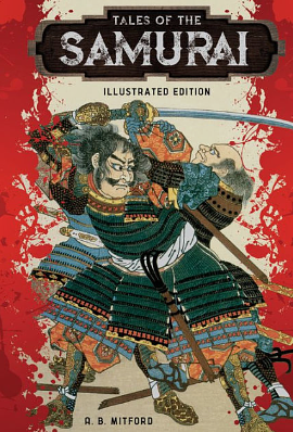 Tales of the Samurai: Illustrated Edition by Algernon Bertram Freeman-Mitford