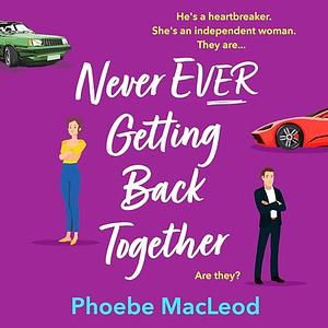 Never Ever Getting Back Together by Phoebe MacLeod