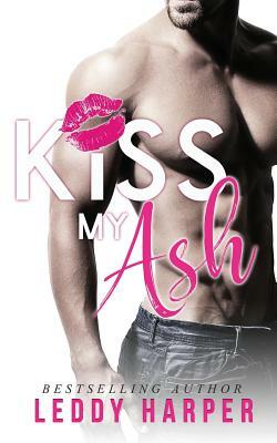 Kiss My Ash by Leddy Harper
