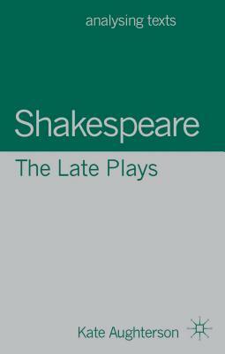 Shakespeare: The Late Plays by Kate Aughterson