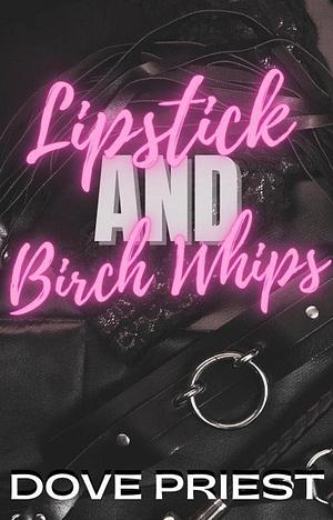 Lipstick and Birch Whips by Dove Priest