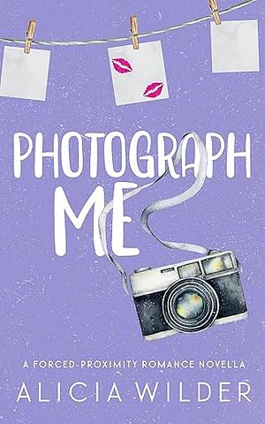 Photograph Me by Alicia Wilder