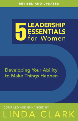 5 Leadership Essentials for Women: Developing Your Ability to Make Things Happen by 