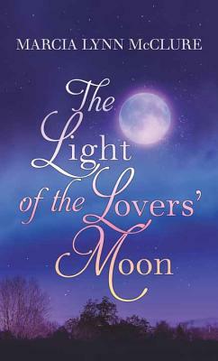 The Light of the Lovers' Moon by Marcia Lynn McClure