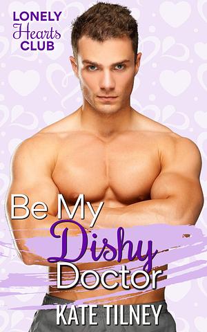 Be My Dishy Doctor by Kate Tilney, Kate Tilney