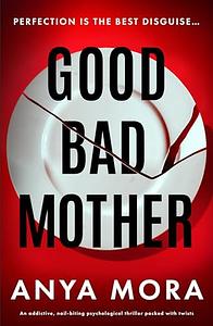 Good Bad Mother by Anya Mora