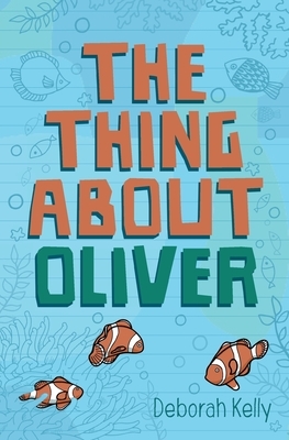 The Thing about Oliver by Deborah Kelly