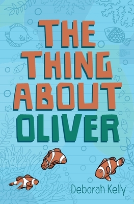 The Thing about Oliver by Deborah Kelly