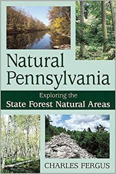 Natural Pennsylvania: Exploring the State Forest Natural Areas by Charles Fergus