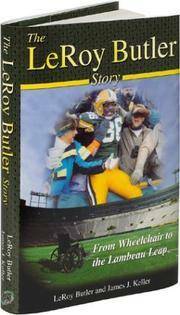 The LeRoy Butler Story... From Wheelchair to the Lambeau Leap by LeRoy Butler