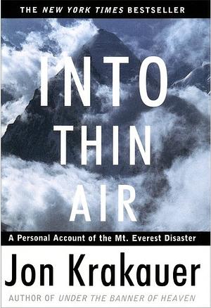 Into Thin Air: A Personal Account of the Mount Everest Disaster by Jon Krakauer