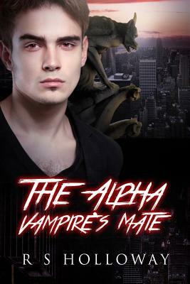 The Alpha Vampire's Mate: A Paranormal Romance Bundle, 3 In 1 by R. S. Holloway